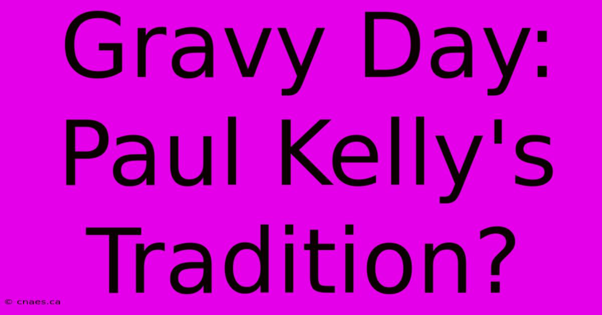 Gravy Day: Paul Kelly's Tradition?