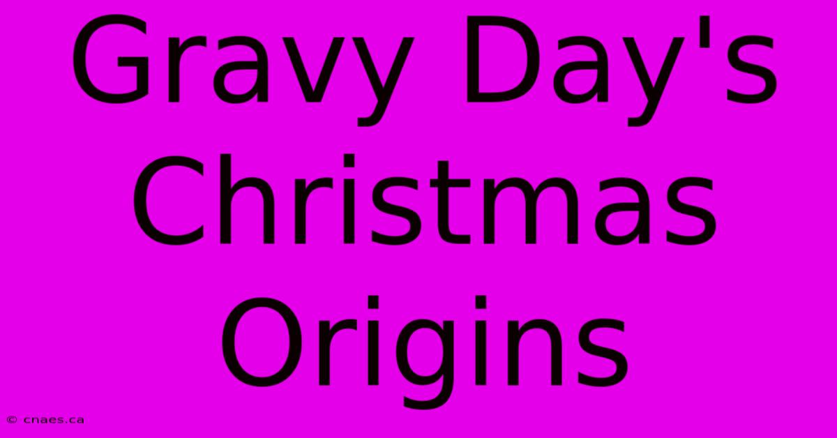 Gravy Day's Christmas Origins