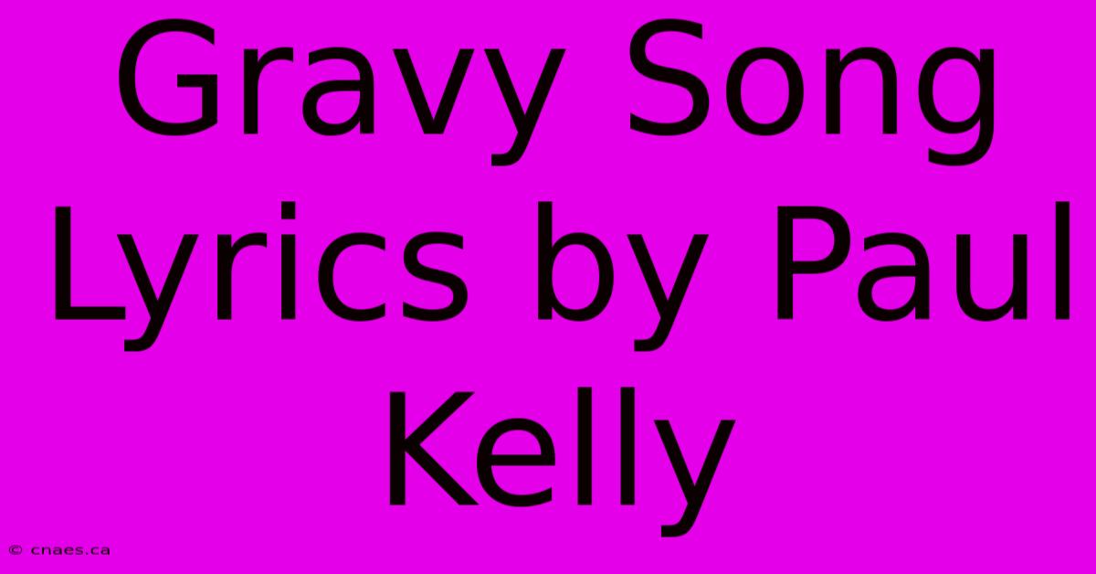 Gravy Song Lyrics By Paul Kelly