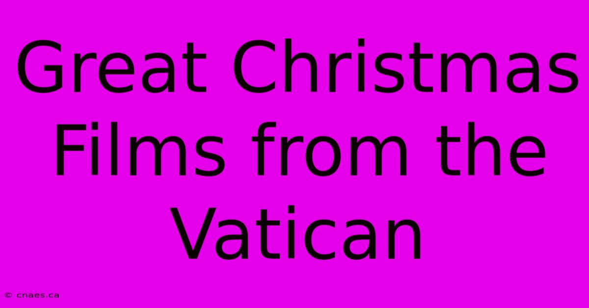 Great Christmas Films From The Vatican