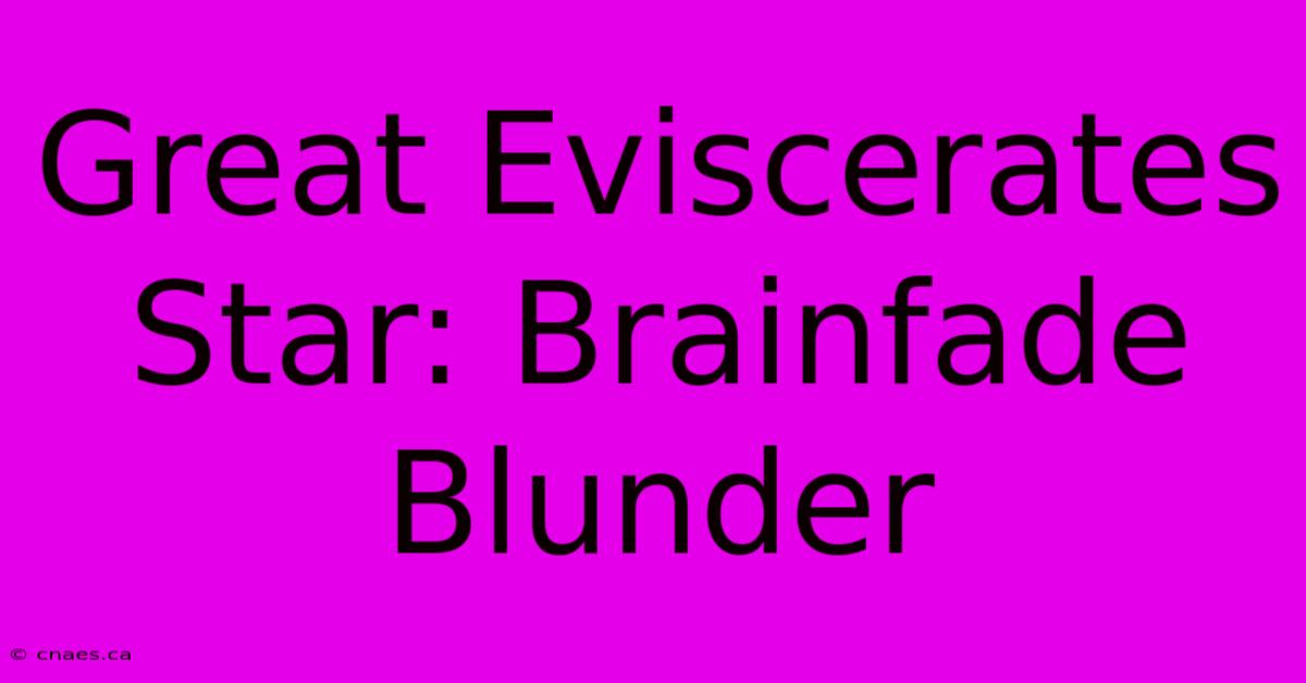 Great Eviscerates Star: Brainfade Blunder