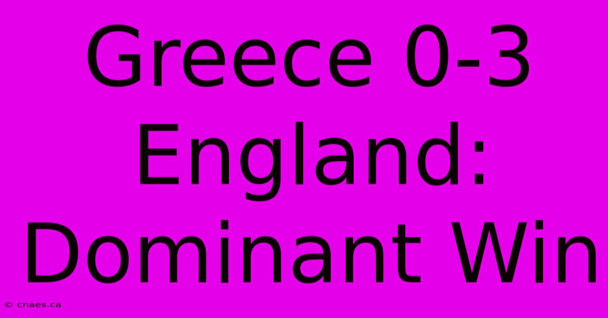 Greece 0-3 England: Dominant Win