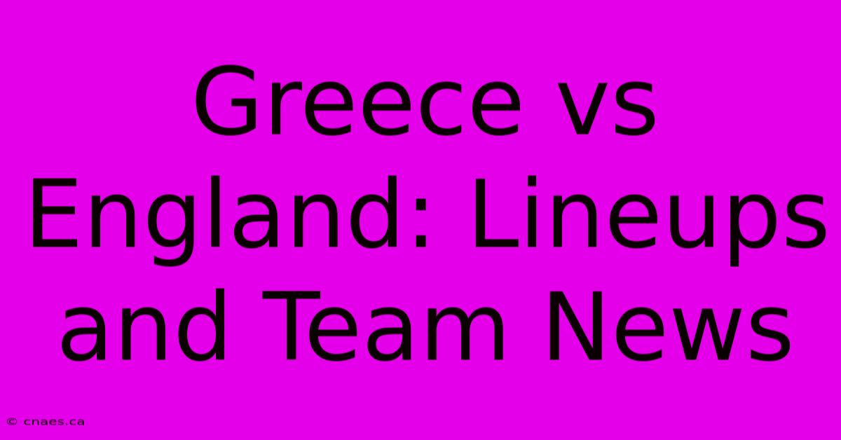 Greece Vs England: Lineups And Team News