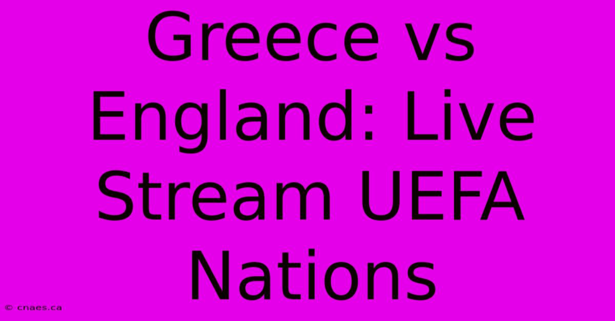 Greece Vs England: Live Stream UEFA Nations