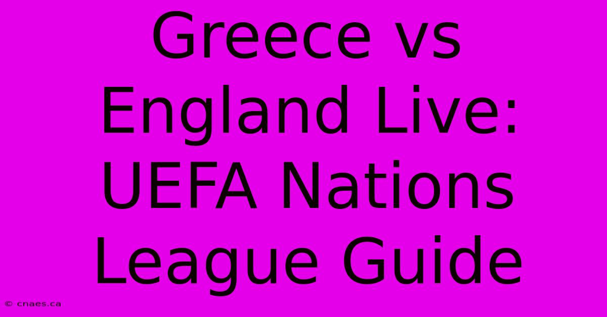 Greece Vs England Live: UEFA Nations League Guide 