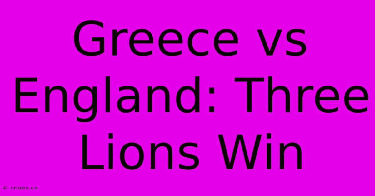 Greece Vs England: Three Lions Win