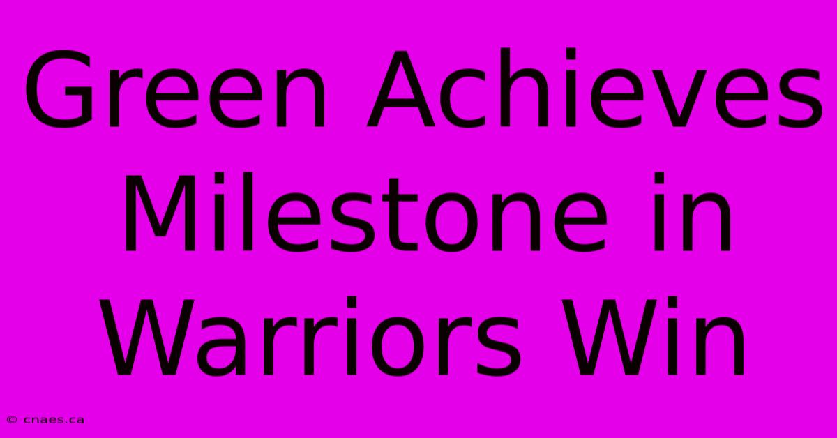 Green Achieves Milestone In Warriors Win