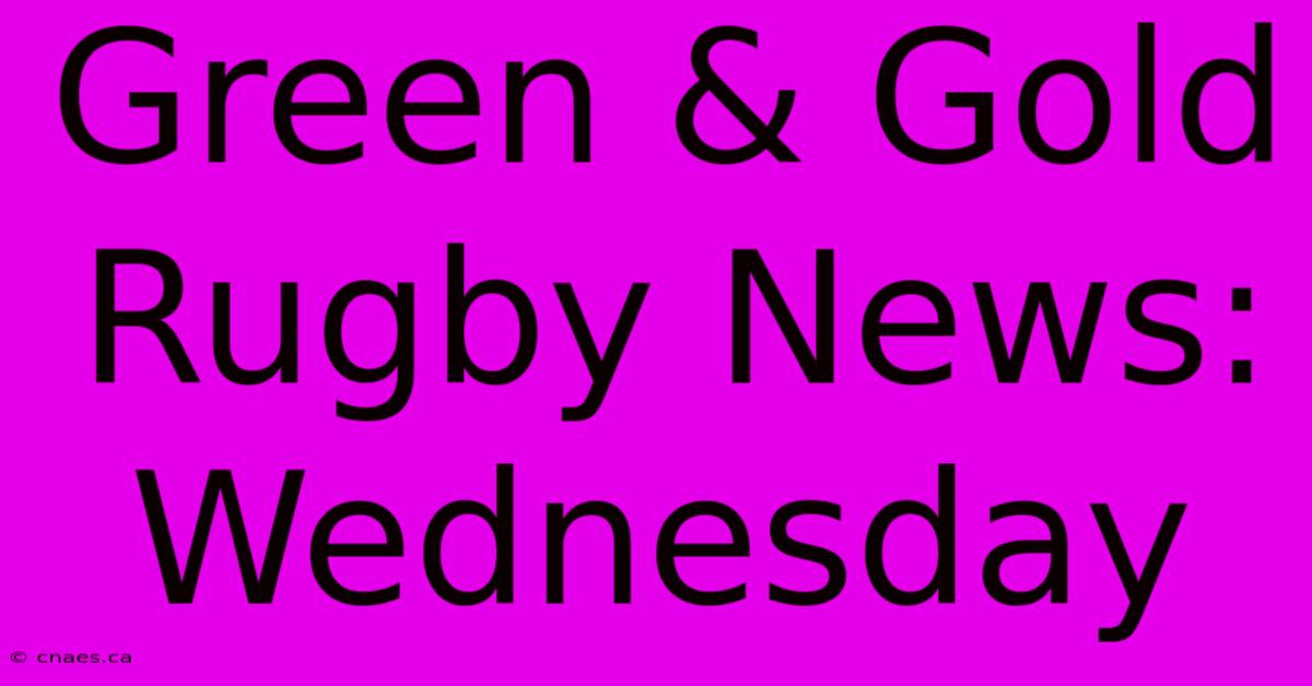 Green & Gold Rugby News: Wednesday