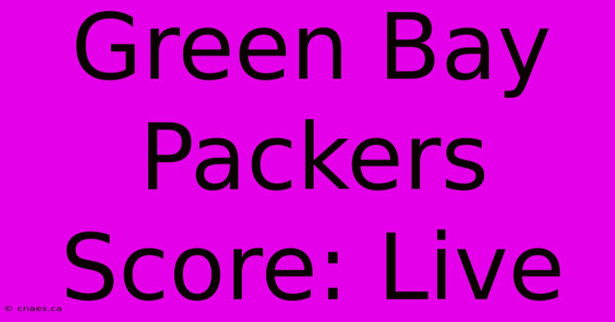 Green Bay Packers Score: Live