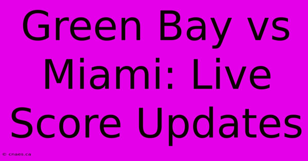 Green Bay Vs Miami: Live Score Updates