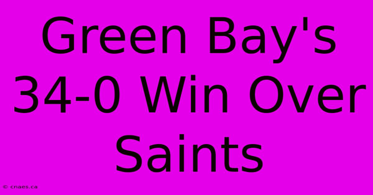 Green Bay's 34-0 Win Over Saints