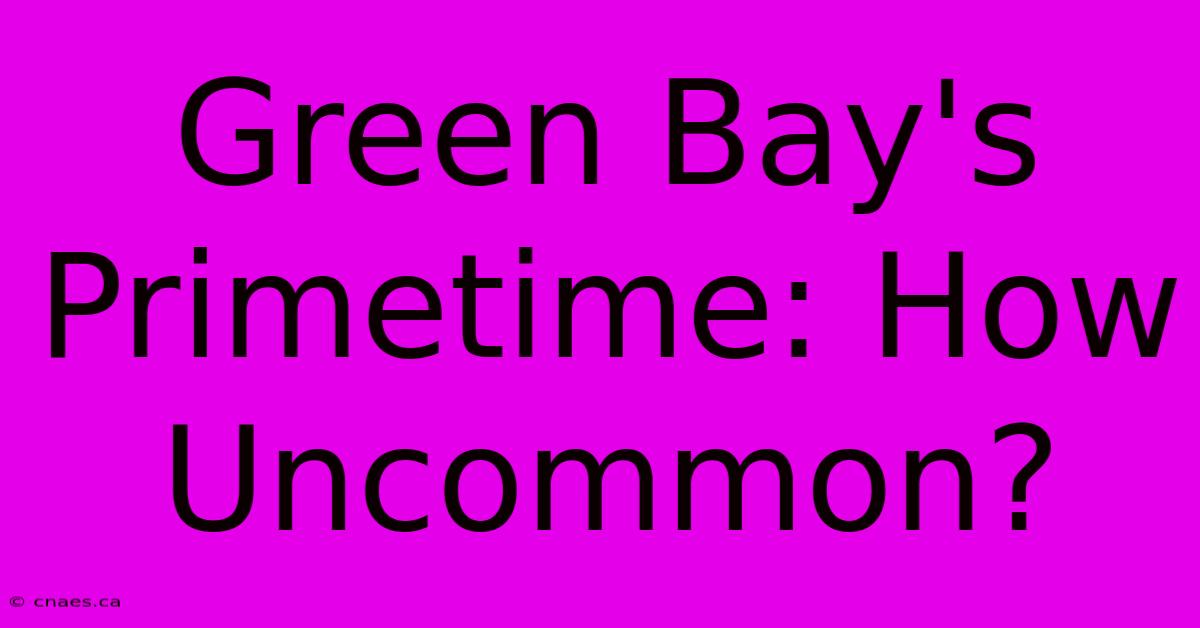 Green Bay's Primetime: How Uncommon?