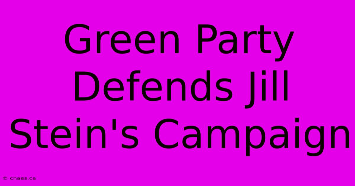 Green Party Defends Jill Stein's Campaign