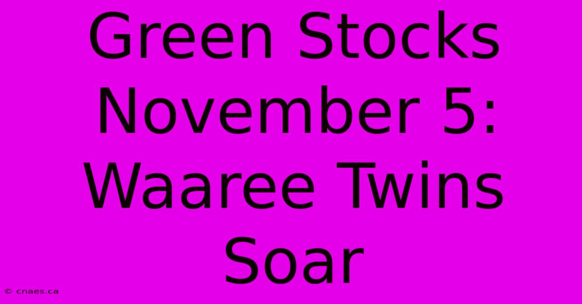 Green Stocks November 5: Waaree Twins Soar 