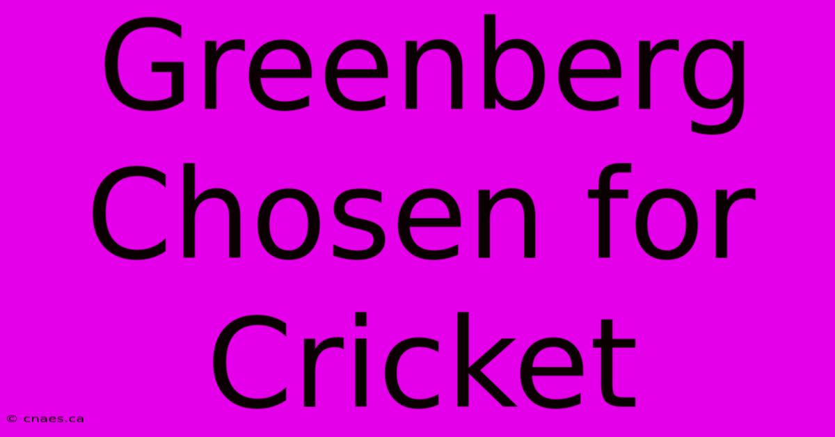 Greenberg Chosen For Cricket