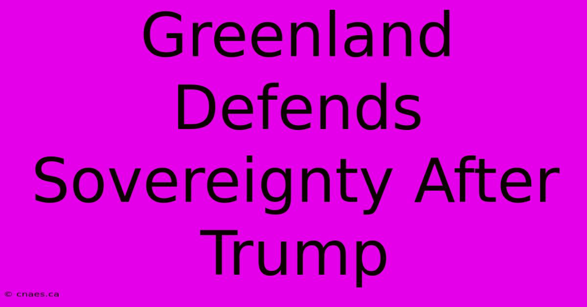 Greenland Defends Sovereignty After Trump