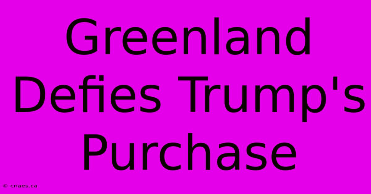 Greenland Defies Trump's Purchase