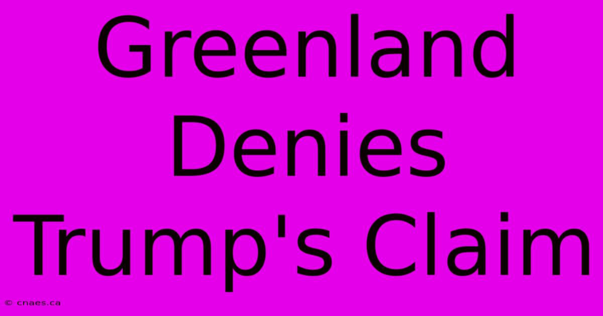 Greenland Denies Trump's Claim