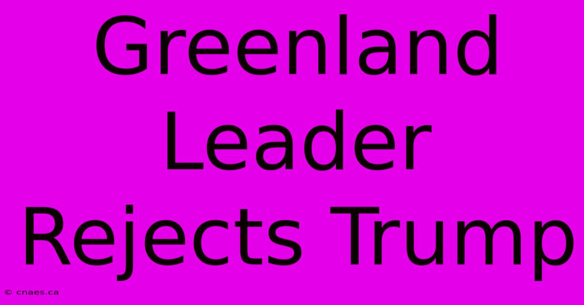 Greenland Leader Rejects Trump