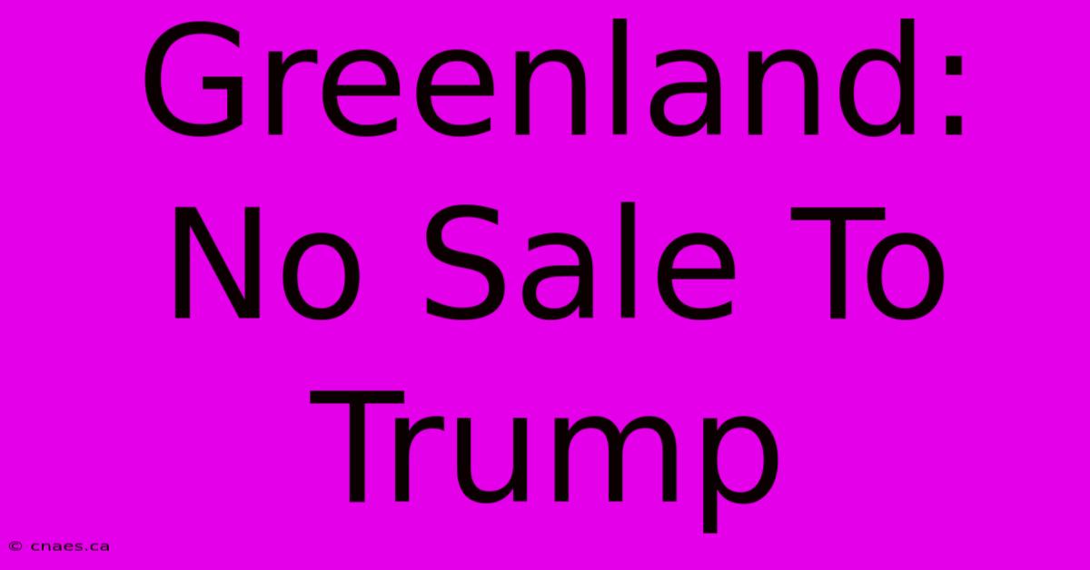 Greenland: No Sale To Trump