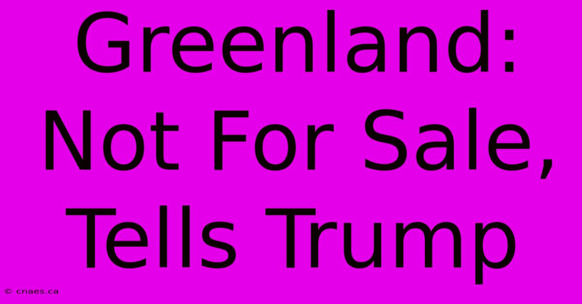 Greenland: Not For Sale, Tells Trump