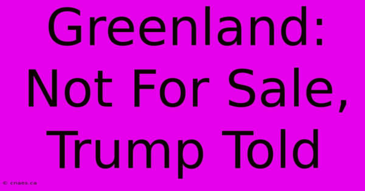 Greenland: Not For Sale, Trump Told