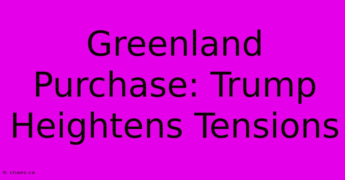 Greenland Purchase: Trump Heightens Tensions