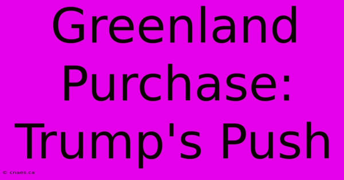 Greenland Purchase: Trump's Push