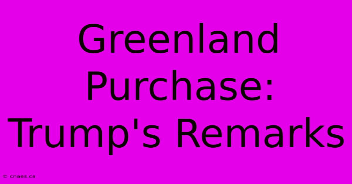 Greenland Purchase: Trump's Remarks