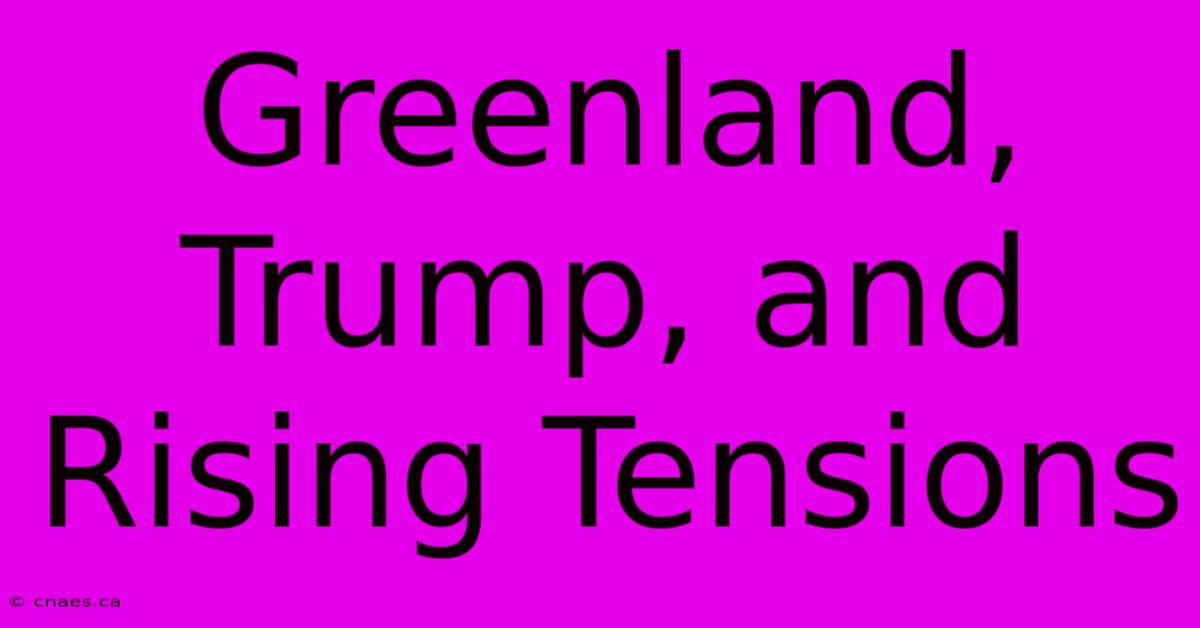 Greenland, Trump, And Rising Tensions