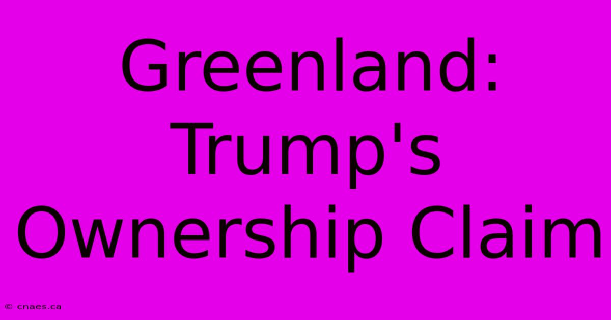 Greenland: Trump's Ownership Claim