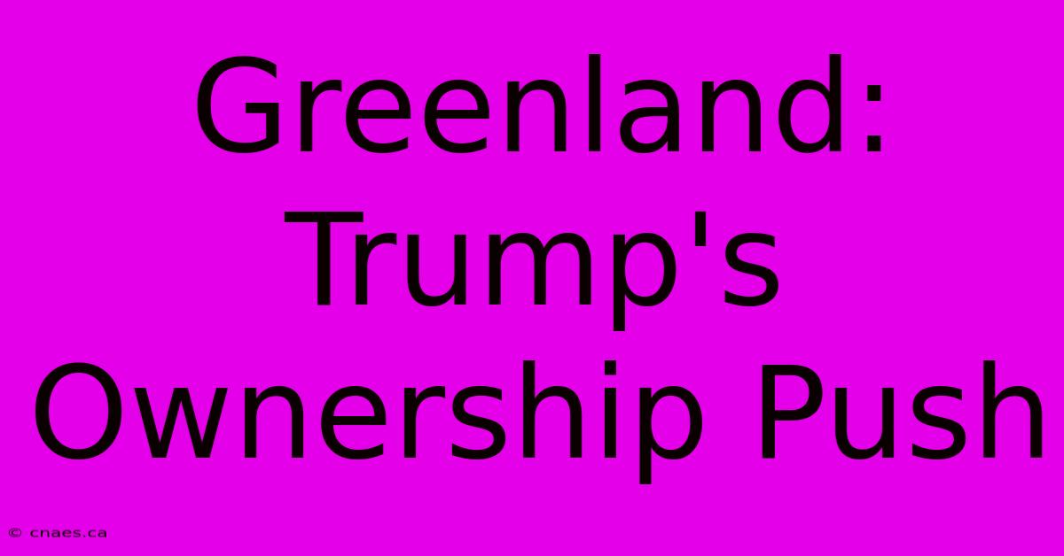 Greenland: Trump's Ownership Push