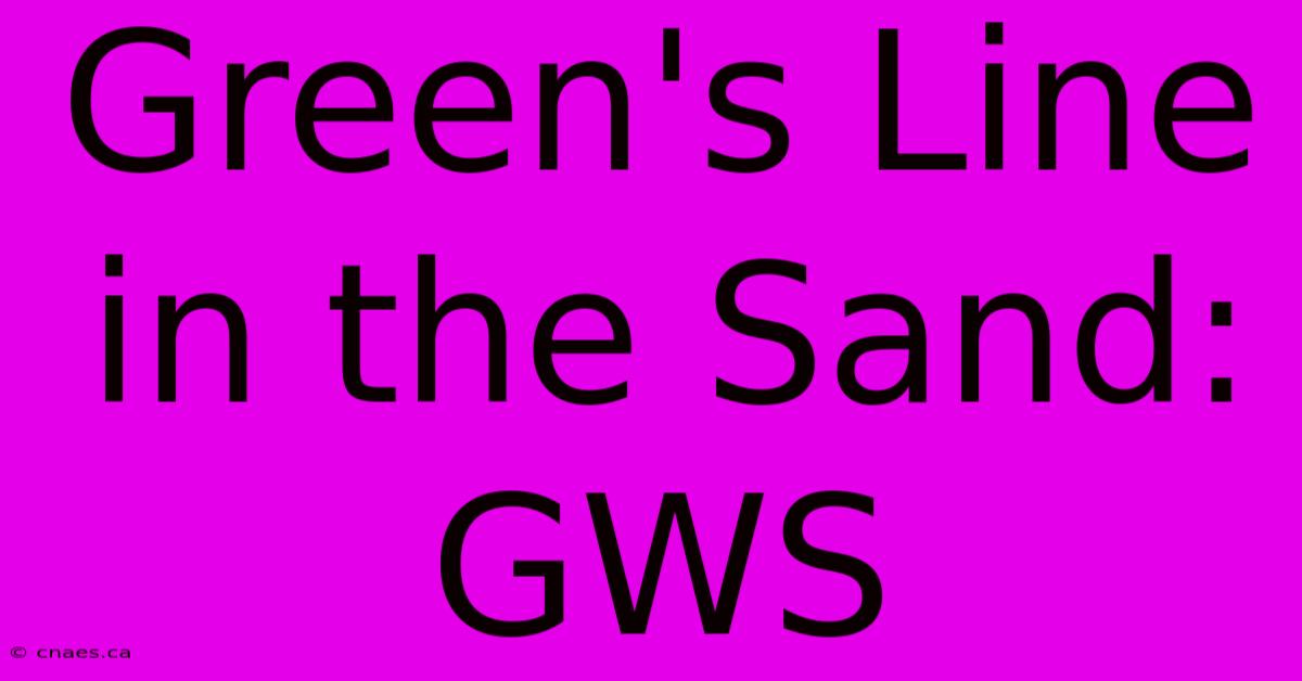 Green's Line In The Sand: GWS