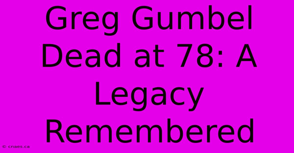 Greg Gumbel Dead At 78: A Legacy Remembered