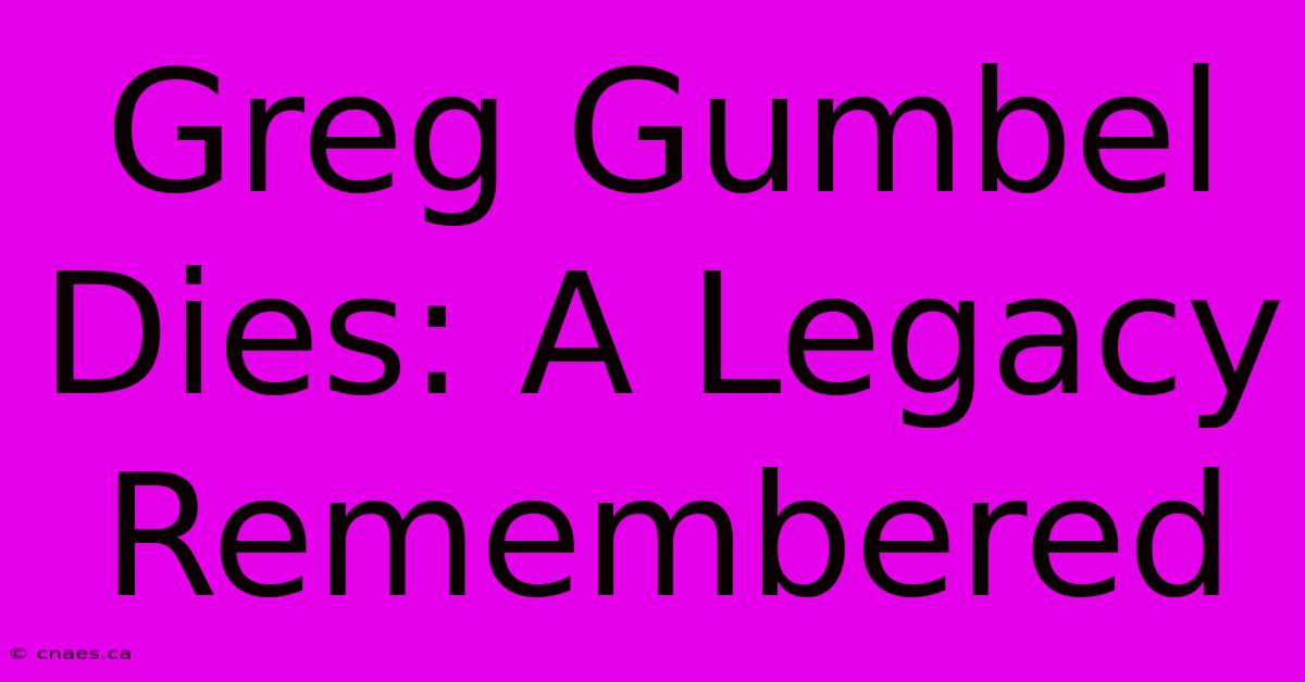 Greg Gumbel Dies: A Legacy Remembered