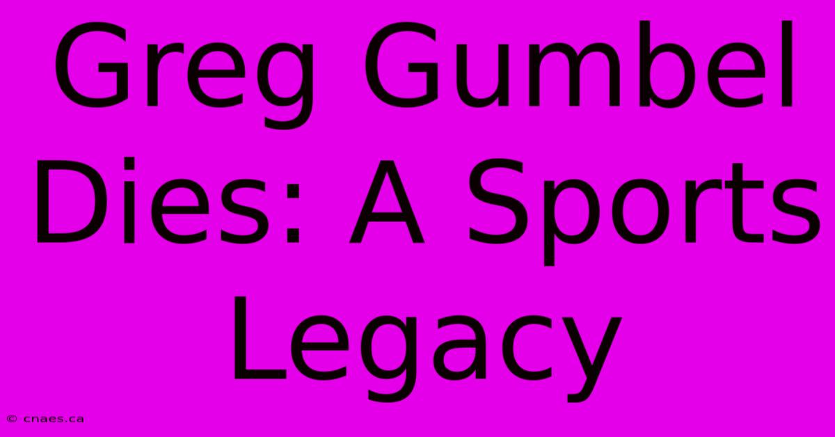 Greg Gumbel Dies: A Sports Legacy