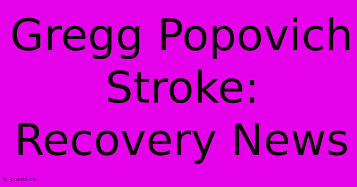 Gregg Popovich Stroke: Recovery News 