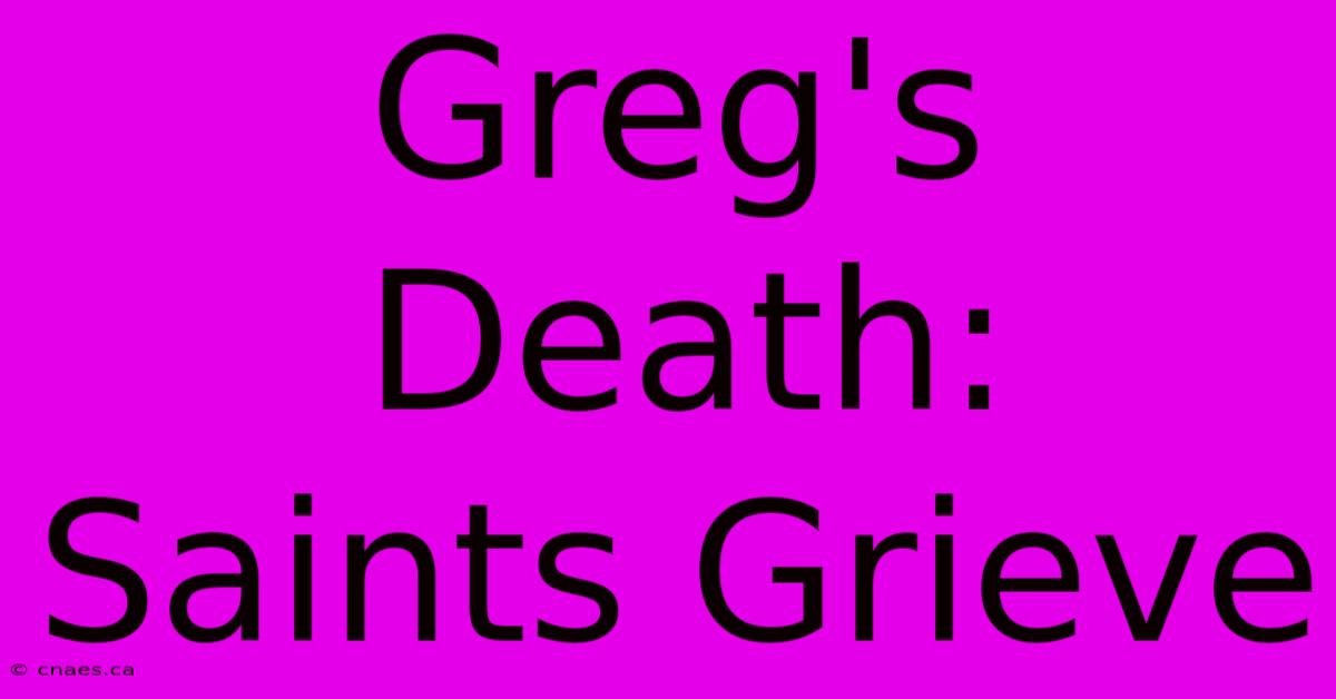 Greg's Death: Saints Grieve