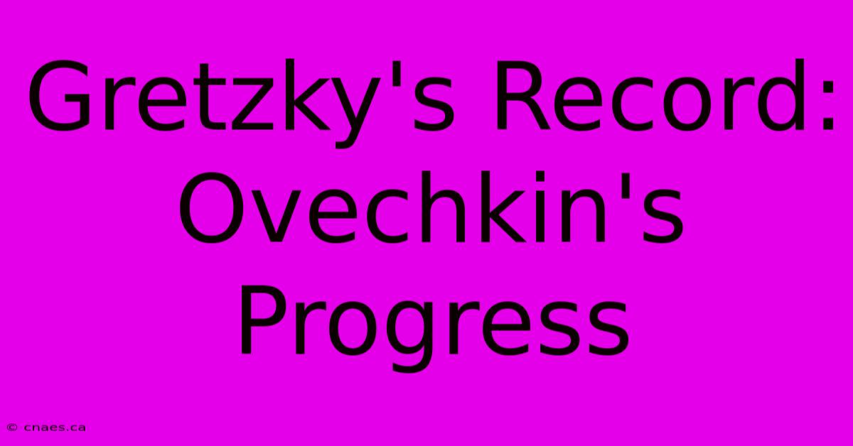 Gretzky's Record: Ovechkin's Progress