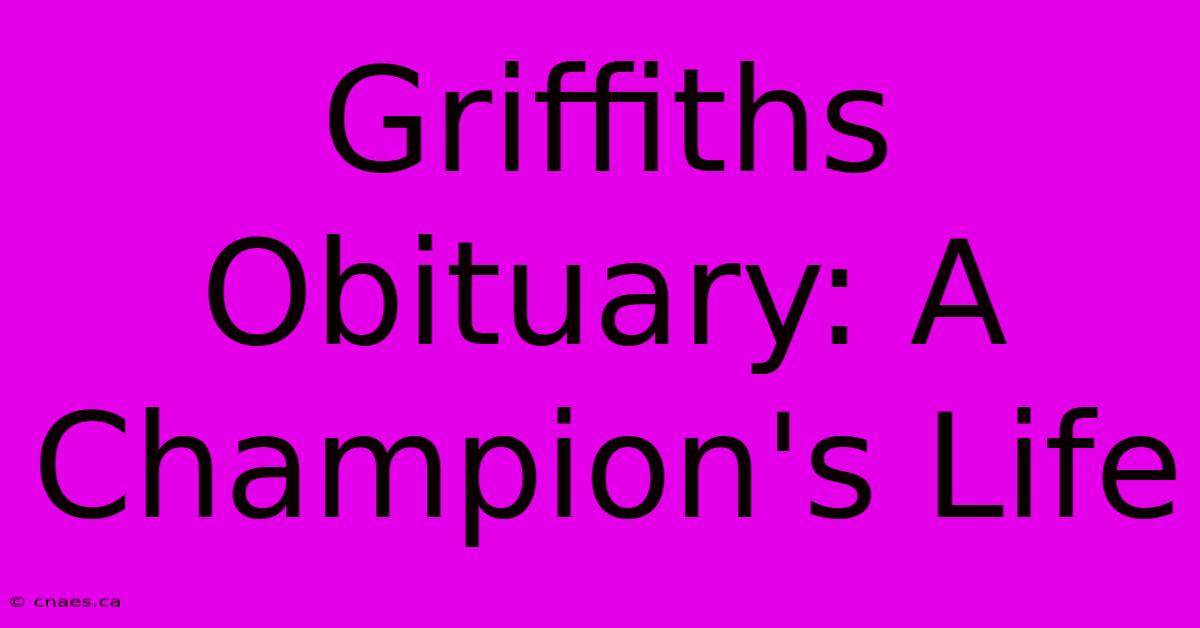 Griffiths Obituary: A Champion's Life