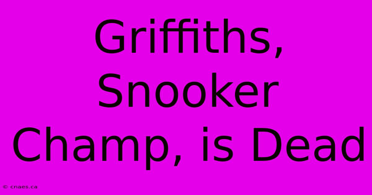 Griffiths, Snooker Champ, Is Dead