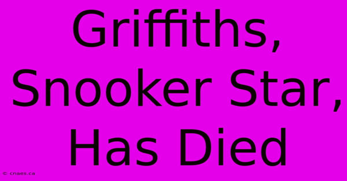 Griffiths, Snooker Star, Has Died