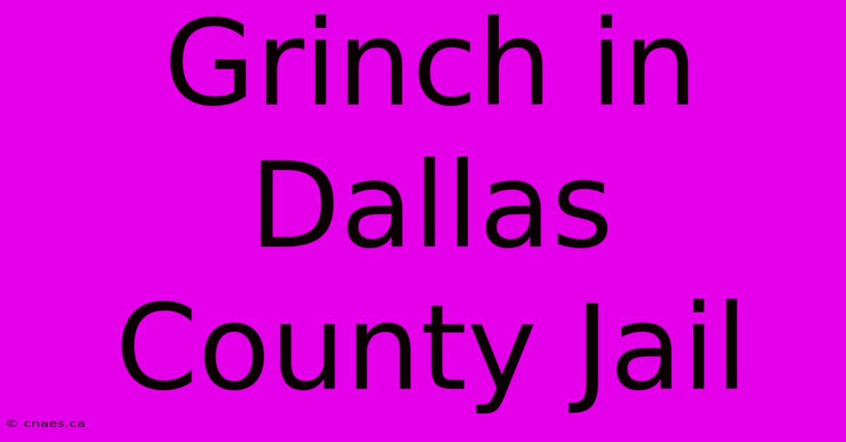 Grinch In Dallas County Jail