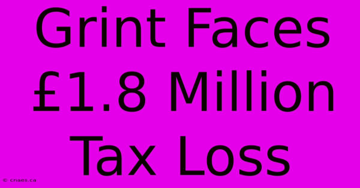 Grint Faces £1.8 Million Tax Loss