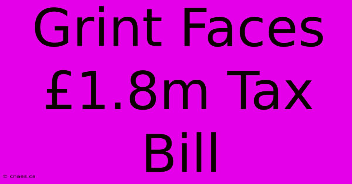 Grint Faces £1.8m Tax Bill