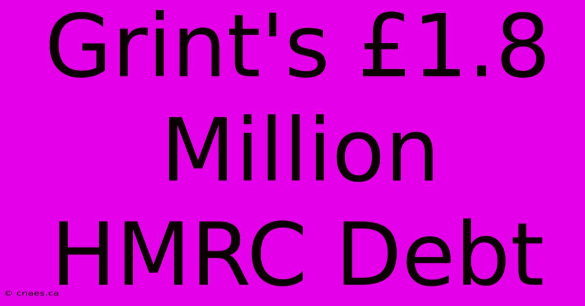 Grint's £1.8 Million HMRC Debt