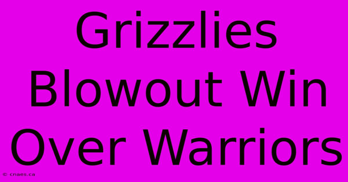 Grizzlies Blowout Win Over Warriors