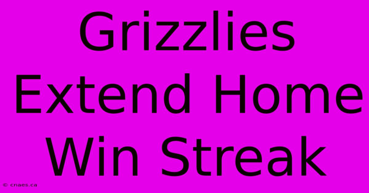 Grizzlies Extend Home Win Streak