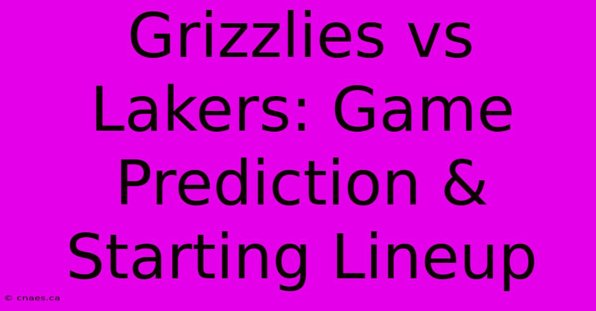 Grizzlies Vs Lakers: Game Prediction & Starting Lineup