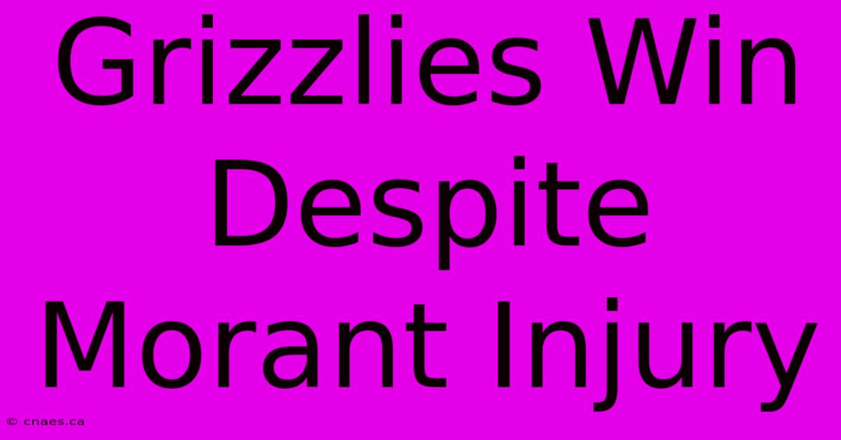 Grizzlies Win Despite Morant Injury 